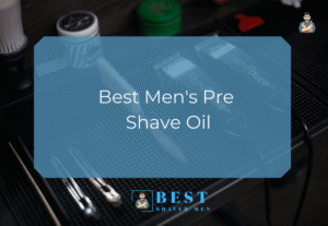Best Men's Pre Shave Oil