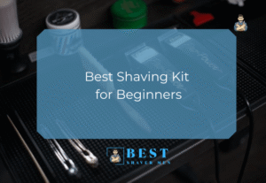 Best Shaving Kit for Beginners