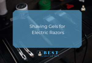Shaving Gels for Electric Razors