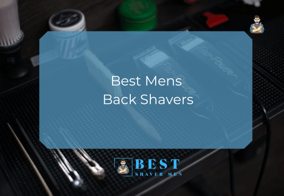 Best Mens Back Shavers
