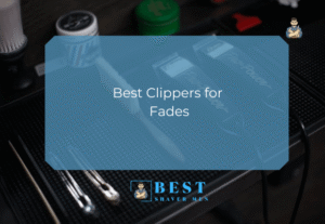 Best Clippers for Fades