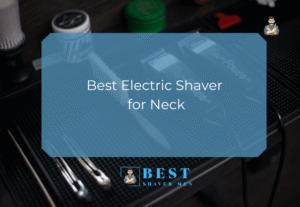 Best Electric Shaver for Neck