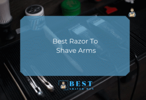 Best Razor To Shave Arms