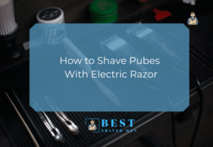 How to Shave Pubes With Electric Razor